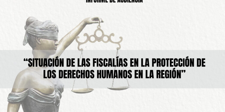 Situación de las Fiscalías en la Protección de los Derechos Humanos en la Región