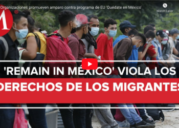 Organizaciones promueven amparo contra programa de EU ‘Quédate en México’