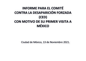 Informe para el Comité contra la Desaparición Forzada (CED) con motivo de su primera visita a México