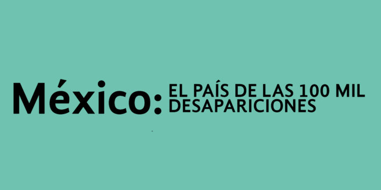 El país de las 100 mil personas desaparecidas que invisibiliza a las personas migrantes