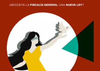 Pasos atrás en el combate a la impunidad. ¿Necesita la Fiscalía General una nueva ley?