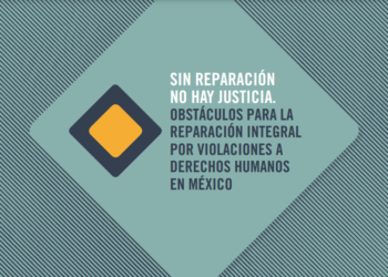 Sin reparación no hay justicia. Obstáculos para la reparación integral por violaciones a derechos humanos en México.