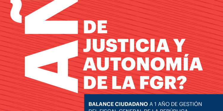 ¿1 año de justicia y autonomía de la FGR? Balance ciudadano de la gestión del Fiscal General de la República, Dr. Alejandro Gertz Manero
