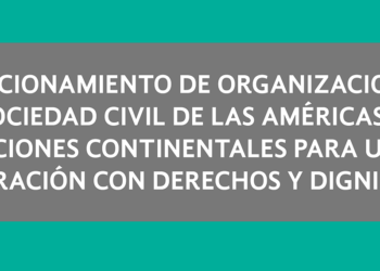 Posicionamiento de Organizaciones de la Sociedad Civil de las Américas por Acciones Continentales para una Migración con Derechos y Dignidad