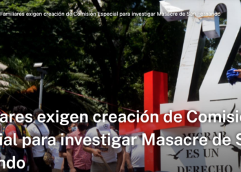 Familiares exigen creación de Comisión Especial para investigar Masacre de San Fernando