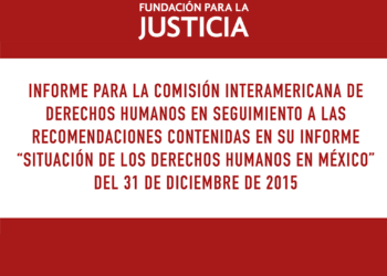 Informe para la Comisión Interamericana de Derechos Humanos en seguimiento a las recomendaciones contenidas en su Informe “Situación de los Derechos Humanos en México” del 31 de diciembre de 2015