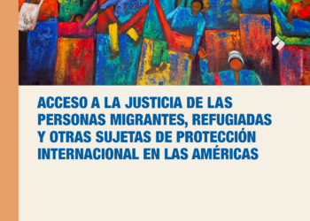 Acceso a la justicia de las personas migrantes, refugiadas y otras sujetas a protección internacional en las Américas 