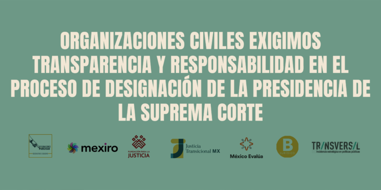Organizaciones civiles exigimos transparencia y responsabilidad en el proceso de designación de la presidencia de la Suprema Corte