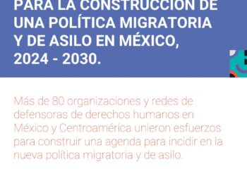 OSC’s presentan 11 ejes para la construcción de una política migratoria y de asilo en México