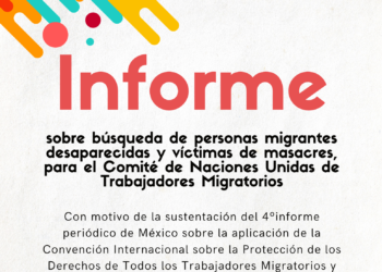 Informe sobre búsqueda de personas migrantes desaparecidas y víctimas de masacres, para el Comité de Naciones Unidas de Trabajadores Migratorios