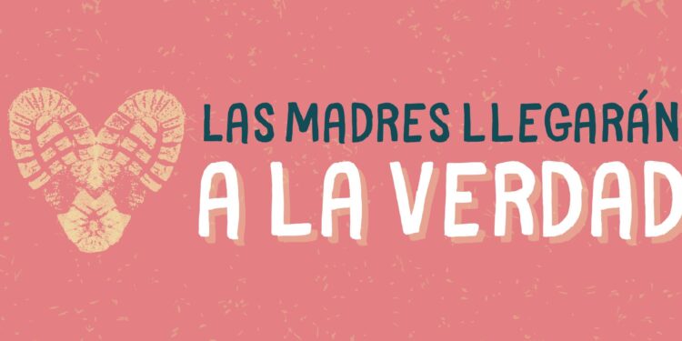 Las Madres llegarán a la verdad #LasMadresNoSeRinden