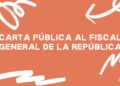 Carta al Fiscal General de la República. Solicitud de procedimiento público para la designación de la persona titular de la Fiscalía Especializada en Materia de Derechos Humanos