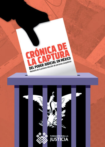 Crónica de la captura del Poder Judicial en México. Memoria de la primera elección de personas juzgadoras.
